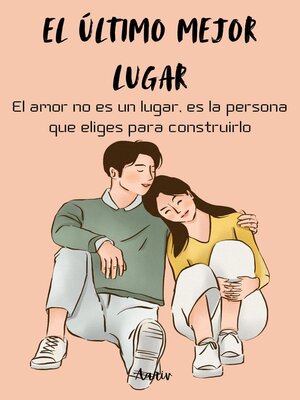 cover image of El último mejor lugar-- El amor no es un lugar, es la persona que eliges para construirlo